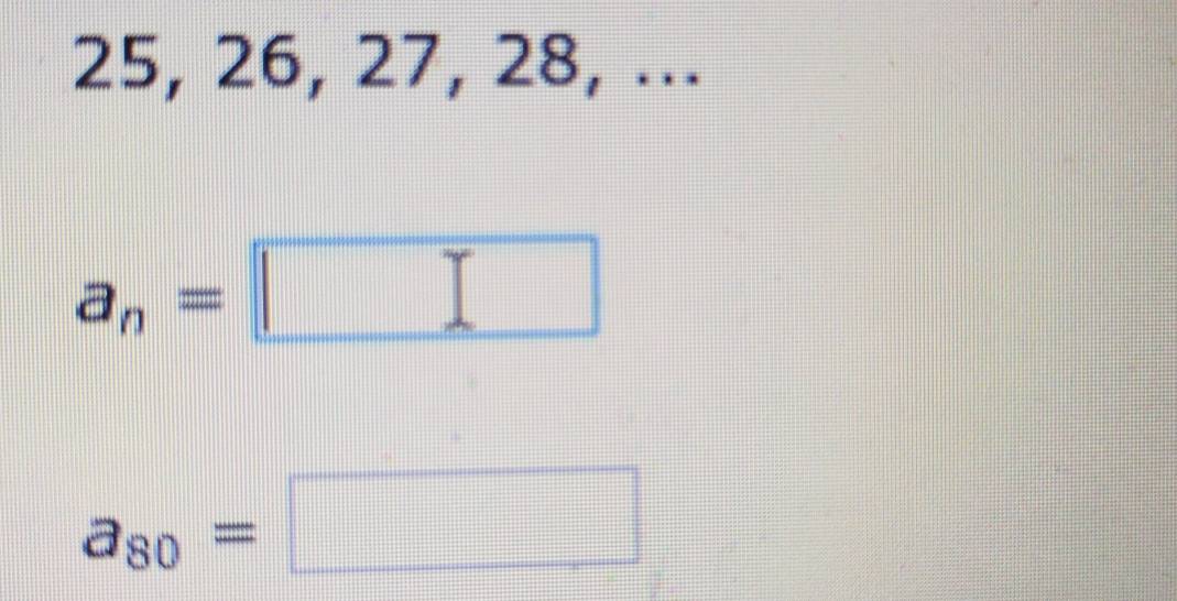 25, 26, 27, 28, ...
a_n=□
a_80=□