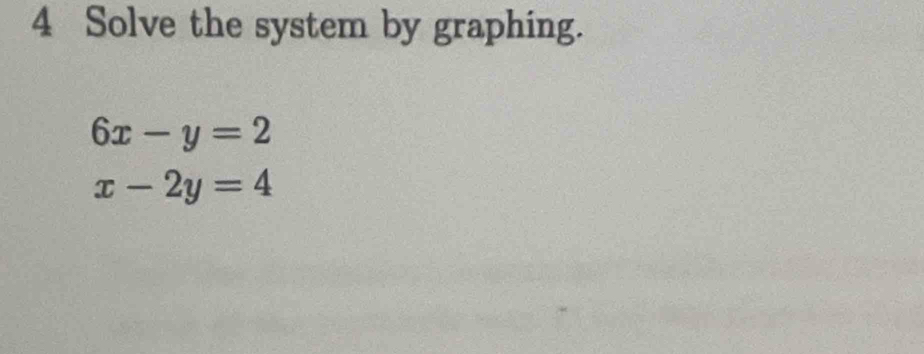 Solve the system by graphing.
6x-y=2
x-2y=4