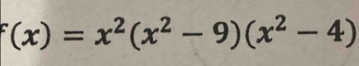 f(x)=x^2(x^2-9)(x^2-4)