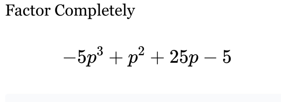 Factor Completely
-5p^3+p^2+25p-5