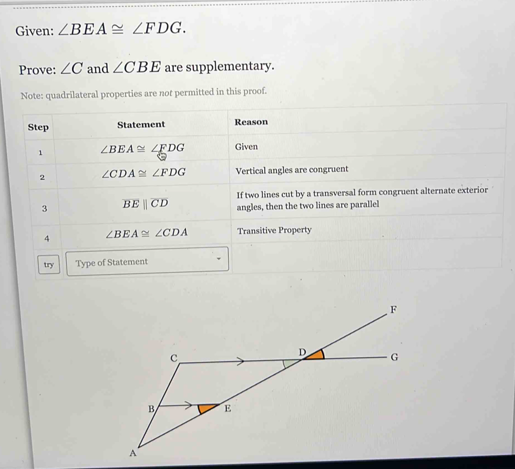 Given: ∠ BEA≌ ∠ FDG.
Prove: ∠ C and ∠ CBE are supplementary.
Note: quadrilateral properties are not permitted in this proof.