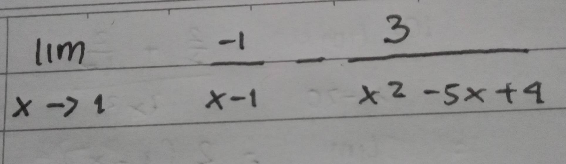 limlimits _xto 1 (-1)/x-1 - 3/x^2-5x+4 