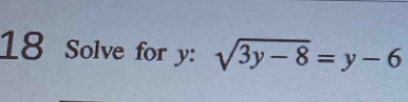 Solve for y : sqrt(3y-8)=y-6