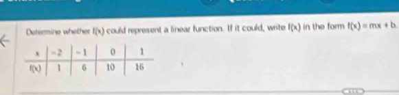 Determine whether f(x) could represent a linear function. If it could, write f(x) in the form f(x)=mx+b.