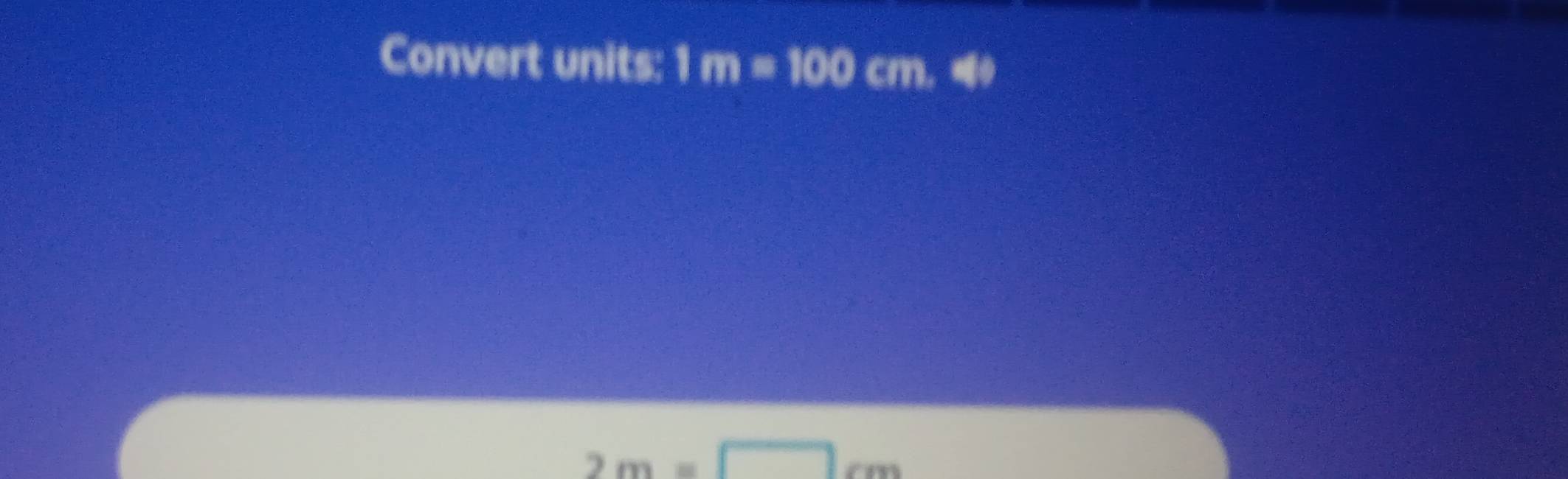 Convert units: 1m=100cm, 4
2m=□ cm