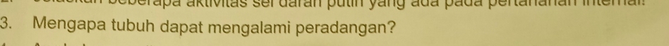 berapa aktivitas sel daran pulin yang ada pada pertananan intemal 
3. Mengapa tubuh dapat mengalami peradangan?