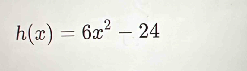 h(x)=6x^2-24