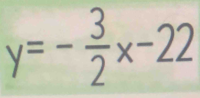 y=- 3/2 x-22