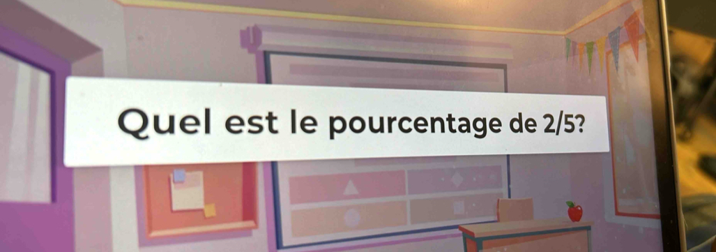 Quel est le pourcentage de 2/5? 
^