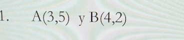 A(3,5) y B(4,2)