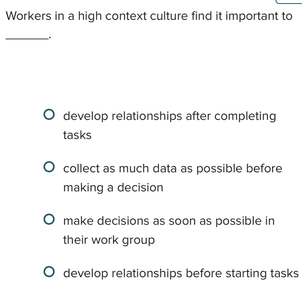 Solved: Workers in a high context culture find it important to ...