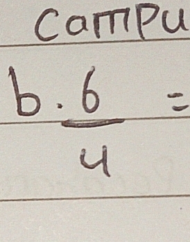 Campu 
b.  6/4 =