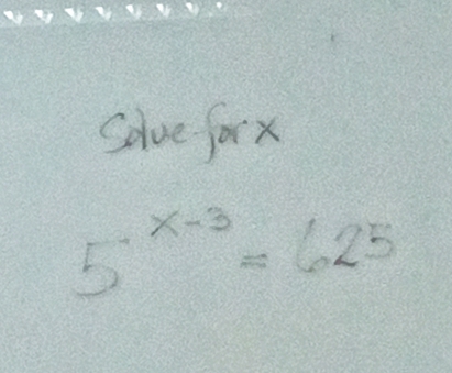 Solve forx
5^(x-3)=625