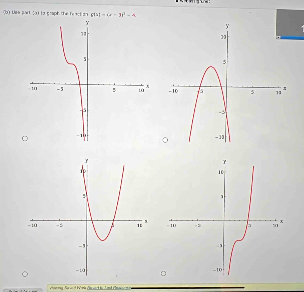 Webassign.net 
(b) Use part (a) to graph the function g(x)=(x-3)^3-4. 


Viewing Saved Work Revert to Last Response