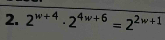 2^(w+4)· 2^(4w+6)=2^(2w+1)