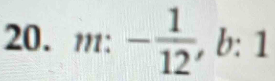 m: - 1/12 , , b: 1