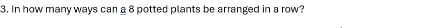 In how many ways can a 8 potted plants be arranged in a row?