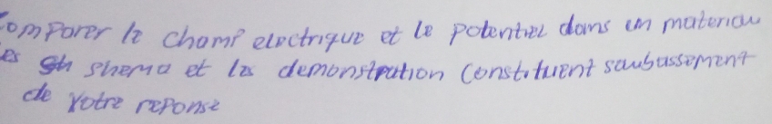 comporer le champ elpctrique et le potentel doms in materiow 
es shema et lis demonstration consttuent saubassement 
de votre reponse