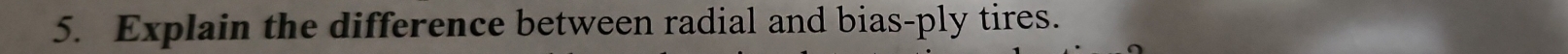 Explain the difference between radial and bias-ply tires.