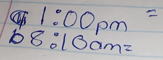 CH 1:00pm=
68:10am=