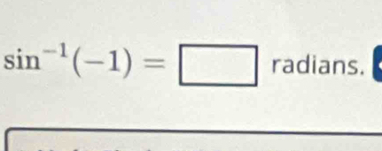 sin^(-1)(-1)=□ radians.