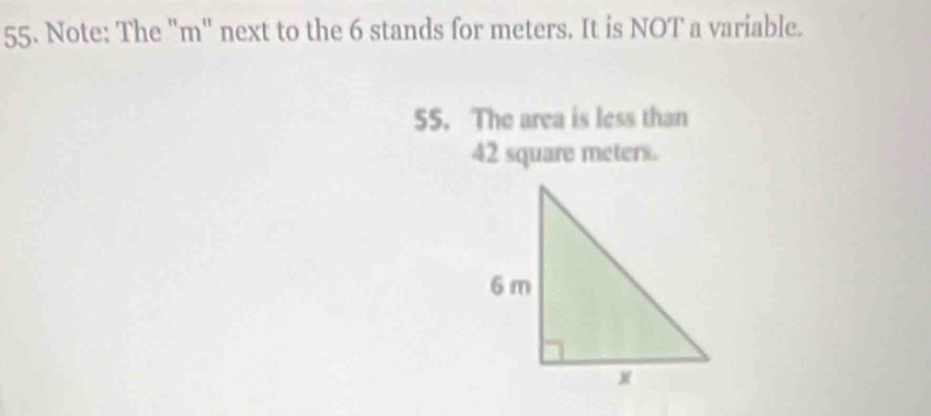 Note: The "m" next to the 6 stands for meters. It is NOT a variable. 
55. The area is less than
42 square meters.