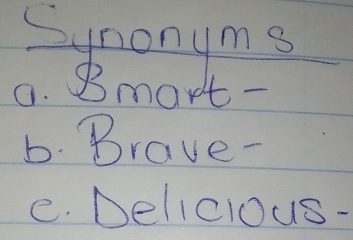 Synonyms 
a. Bmart- 
b. Brave- 
e. Delicious-