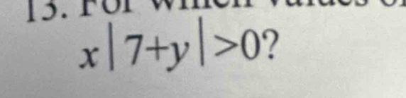 15.1
x|7+y|>0 ?