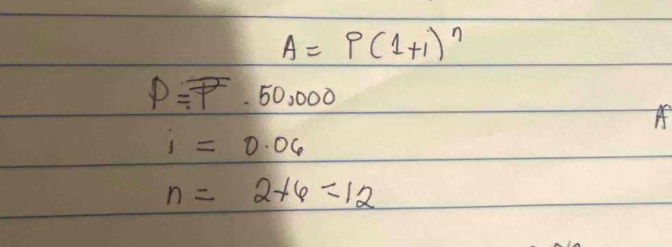 A=P(1+1)^n
P=overline P-50,000
Af
i=0.06
n=2+6=12