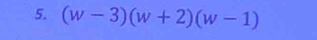 (w-3)(w+2)(w-1)