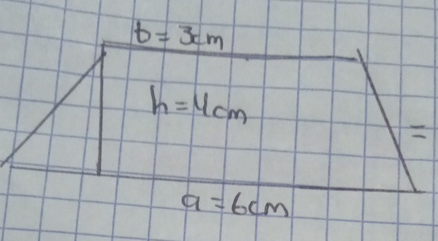 b=3cm
h=4cm
a=6cm