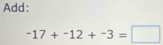 Add:
-17+-12+-3=□