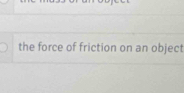 the force of friction on an object