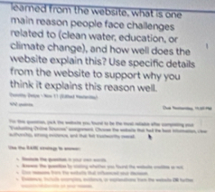 learned from the website, what is one 
main reason people face challenges 
related to (clean water, education, or 
climate change), and how well does the 
website explain this? Use specific details 
from the website to support why you 
think it explains this reason well. 

Yor this quention, pick the waltaie yro tund to be the toal molake ahr comning pout 
Vitharing Cile Sours' comgrmns Chase the estalls tat had the hes intumation, che 
sutonchs, sring nnus, and tht ht cutarty med 
cng 
p i 
s Ame the pesetion to clating wheltler you turd the eebate coilion ao ws 
* e mao fon te wketh tat ohamad s d 
Tace, fualó camples esorce, or eplentons ten the vetale DN futhe