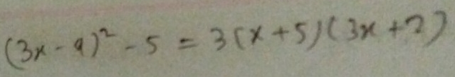 (3x-9)^2-5=3(x+5)(3x+2)