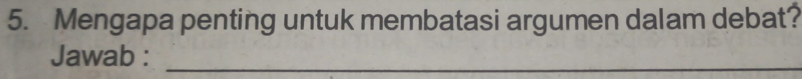 Mengapa penting untuk membatasi argumen dalam debat? 
Jawab :_