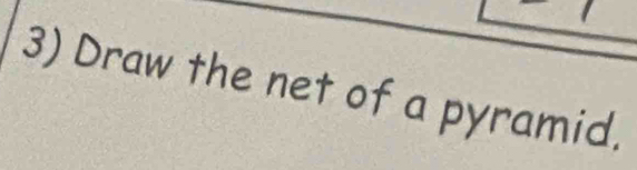 Draw the net of a pyramid.