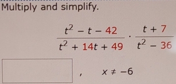 Multiply and simplify.
x!= -6