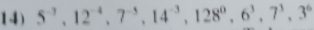 1 4) 5^(-3), 12^(-4), 7^(-5), 14^(-3), 128^0, 6^3, 7^3, 3^6