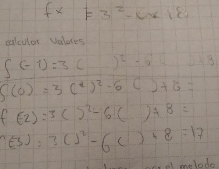 fx=3^2-6x+8
calcular Valores
∈t (-1)=3()^2-6()+3
S(0)=3(^2)^2-6()+8=
f (-2)=3()^2-6()+8=
(-3)=3()^2-6()+8=17
el metodo