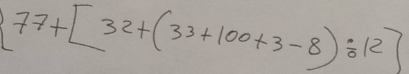  77+[32+(33+100+3-8)/ 12]