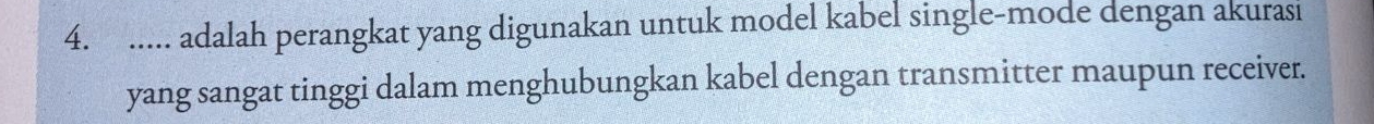 ..... adalah perangkat yang digunakan untuk model kabel single-mode dengan akurasi 
yang sangat tinggi dalam menghubungkan kabel dengan transmitter maupun receiver.