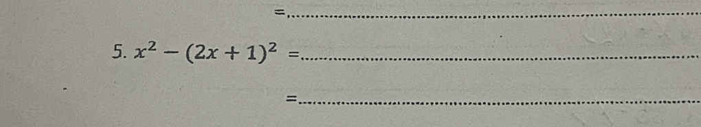 = 
5. x^2-(2x+1)^2= _ 
_=