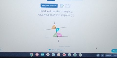 Colculaton 
Bookwork code: 4C aoxed 
Work out the size of angle g. 
Give your answer in degrees (°). 
■*Watch video Arvo 
24 Sop4