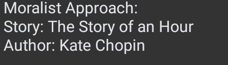 Moralist Approach: 
Story: The Story of an Hour 
Author: Kate Chopin