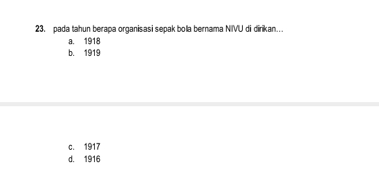 pada tahun berapa organisasi sepak bolla bernama NIVU di dirikan…
a. 1918
b. 1919
c. 1917
d. 1916