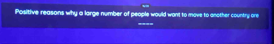 Positive reasons why a large number of people would want to move to another country are