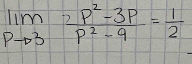 limlimits _Pto 3 (2P^2-3P)/P^2-9 = 1/2 