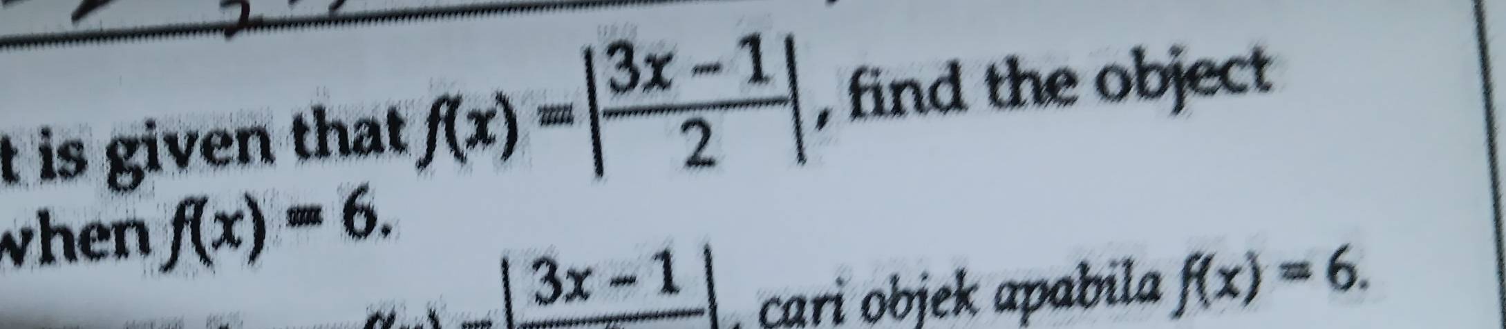 is given that f(x)=| (3x-1)/2 | , find the object 
when f(x)=6.
_ |3x-1|
a i obje apa il f(x)=6.