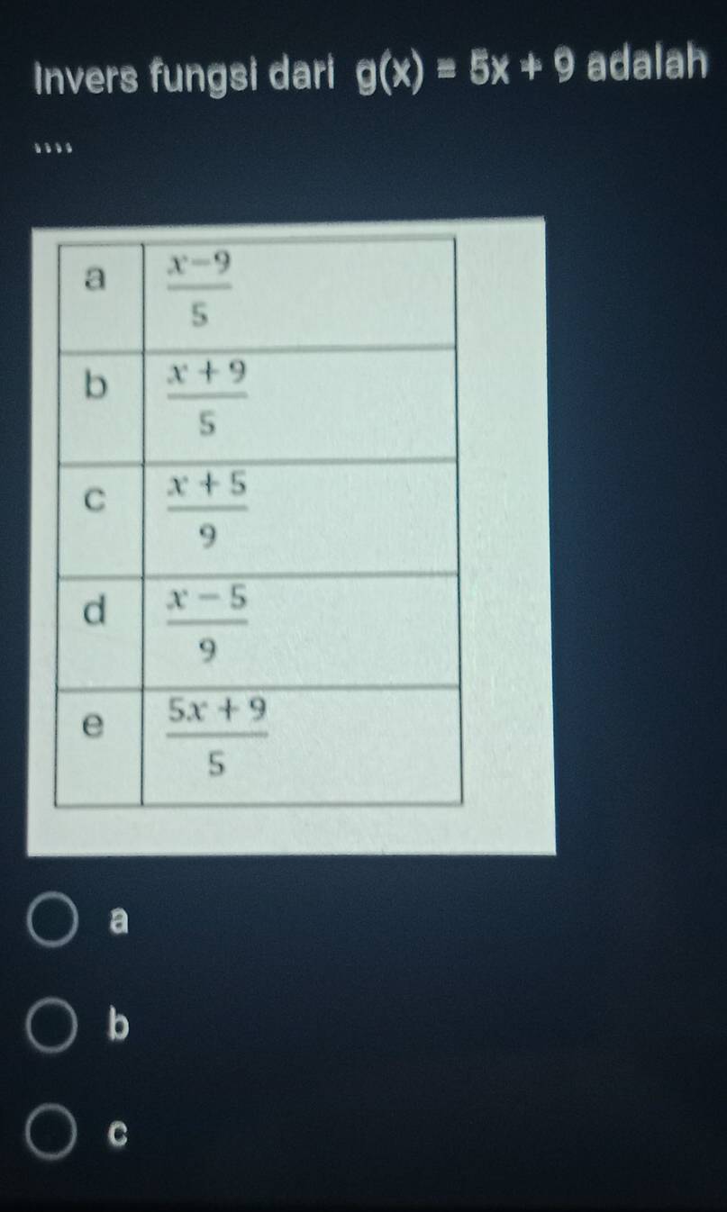 Invers fungsi dari g(x)equiv 5x+9 adalah
..
a
b
C